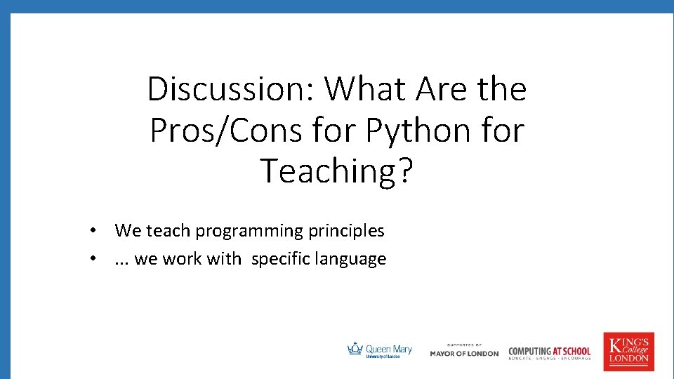 Discussion: What Are the Pros/Cons for Python for Teaching? • We teach programming principles