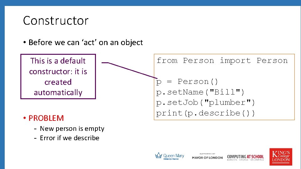 Constructor • Before we can ‘act’ on an object This is a default constructor: