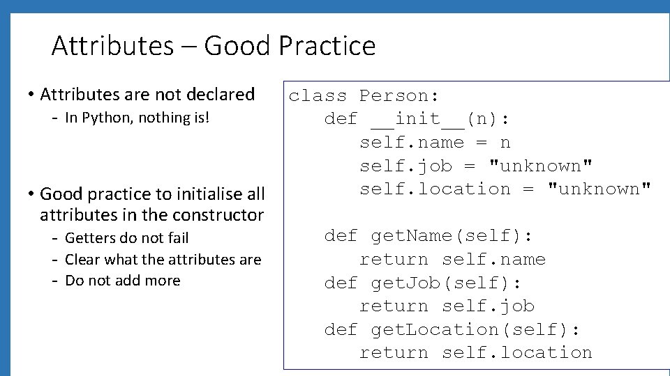 Attributes – Good Practice • Attributes are not declared - In Python, nothing is!