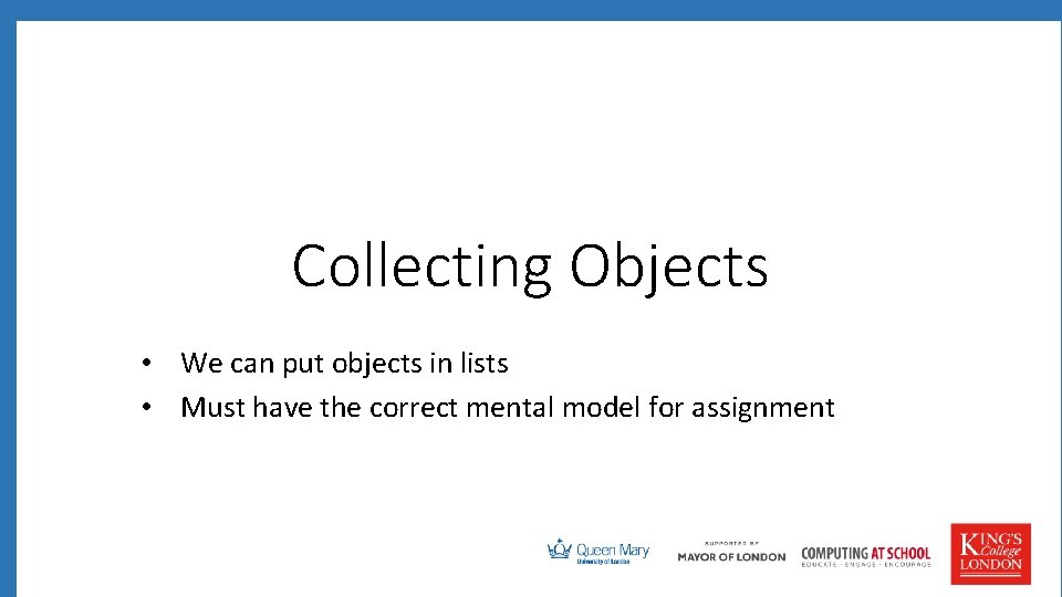 Collecting Objects • We can put objects in lists • Must have the correct
