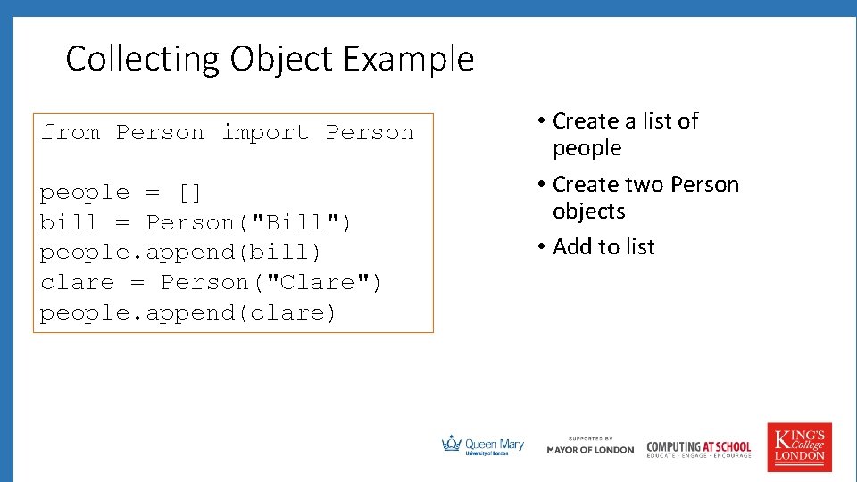 Collecting Object Example from Person import Person people = [] bill = Person("Bill") people.