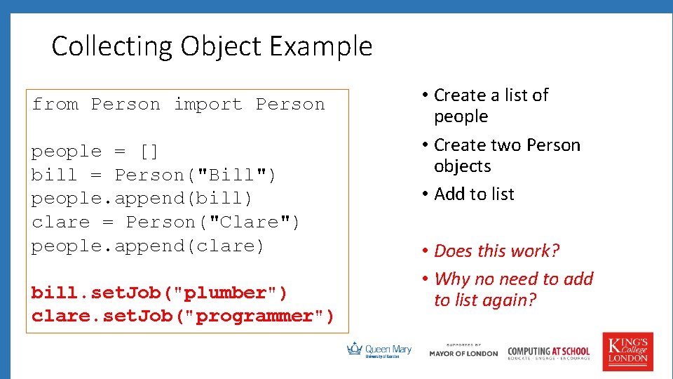 Collecting Object Example from Person import Person people = [] bill = Person("Bill") people.