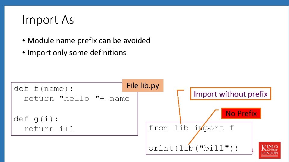 Import As • Module name prefix can be avoided • Import only some definitions