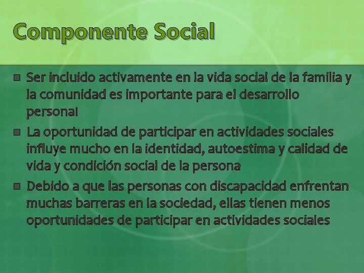 Componente Social n n n Ser incluido activamente en la vida social de la