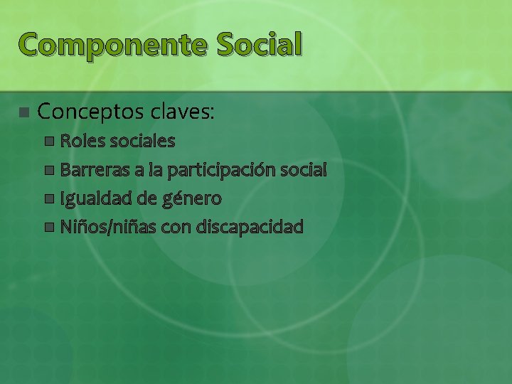 Componente Social n Conceptos claves: Roles sociales n Barreras a la participación social n