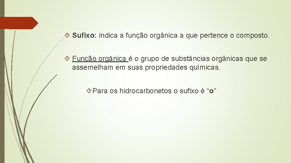  Sufixo: indica a função orgânica a que pertence o composto. Função orgânica é