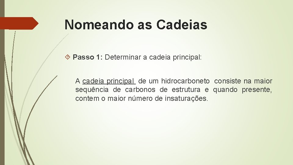 Nomeando as Cadeias Passo 1: Determinar a cadeia principal: A cadeia principal de um