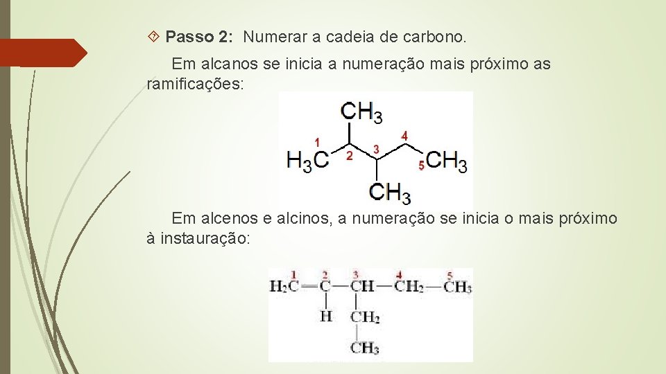  Passo 2: Numerar a cadeia de carbono. Em alcanos se inicia a numeração