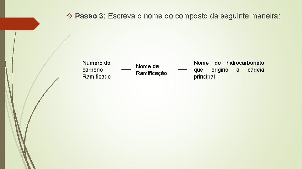  Passo 3: Escreva o nome do composto da seguinte maneira: Número do carbono