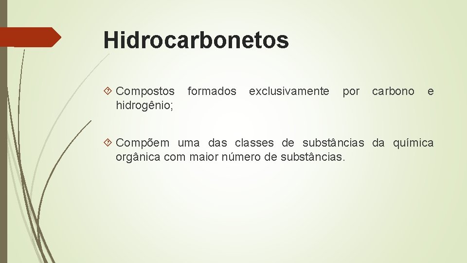 Hidrocarbonetos Compostos hidrogênio; formados exclusivamente por carbono e Compõem uma das classes de substâncias