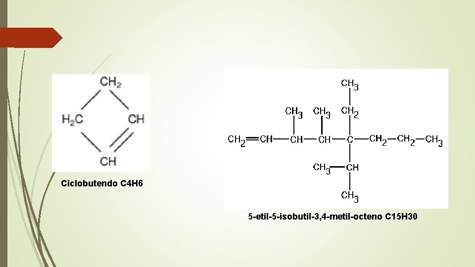 Ciclobutendo C 4 H 6 5 -etil-5 -isobutil-3, 4 -metil-octeno C 15 H 30