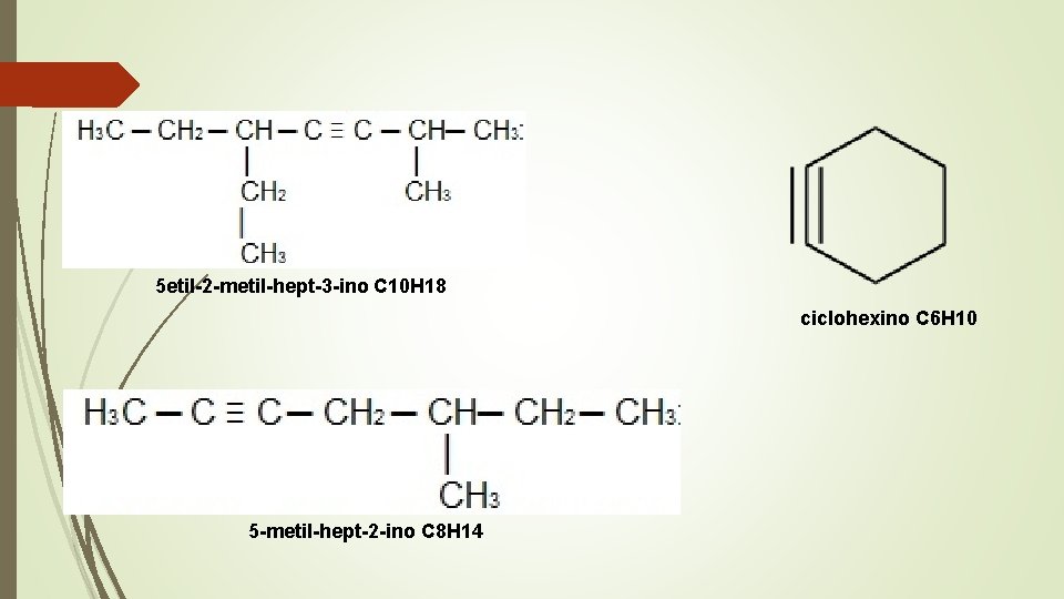 5 etil-2 -metil-hept-3 -ino C 10 H 18 ciclohexino C 6 H 10 5