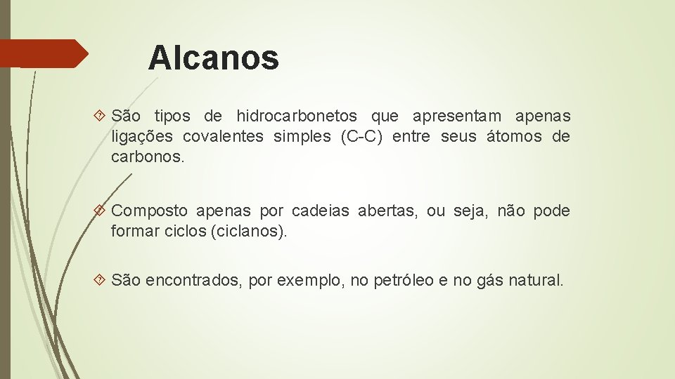 Alcanos São tipos de hidrocarbonetos que apresentam apenas ligações covalentes simples (C-C) entre seus