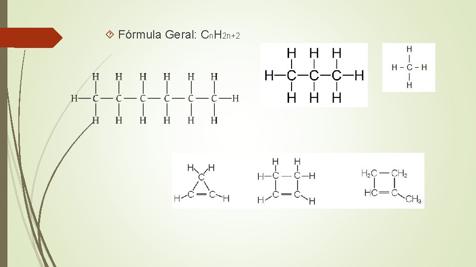  Fórmula Geral: Cn. H 2 n+2 