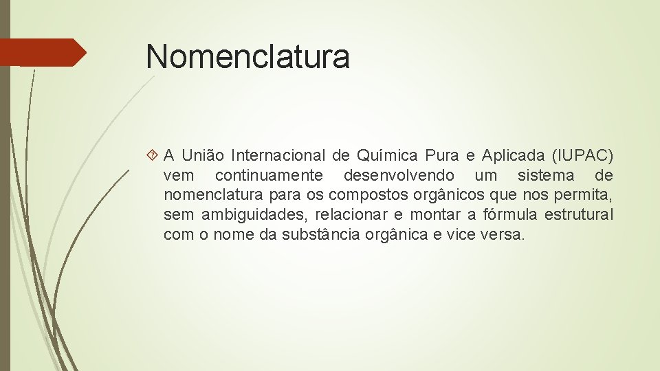 Nomenclatura A União Internacional de Química Pura e Aplicada (IUPAC) vem continuamente desenvolvendo um