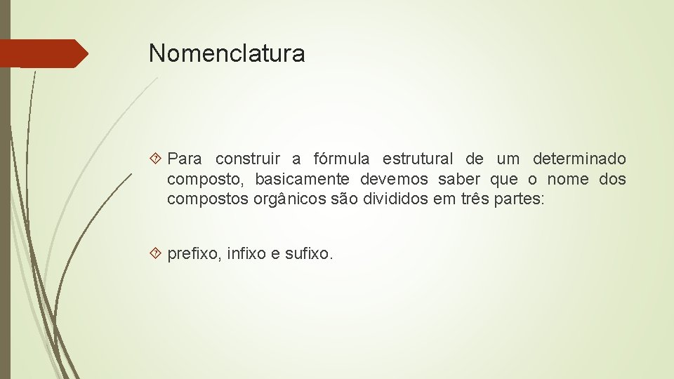 Nomenclatura Para construir a fórmula estrutural de um determinado composto, basicamente devemos saber que