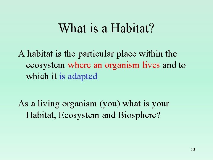 What is a Habitat? A habitat is the particular place within the ecosystem where