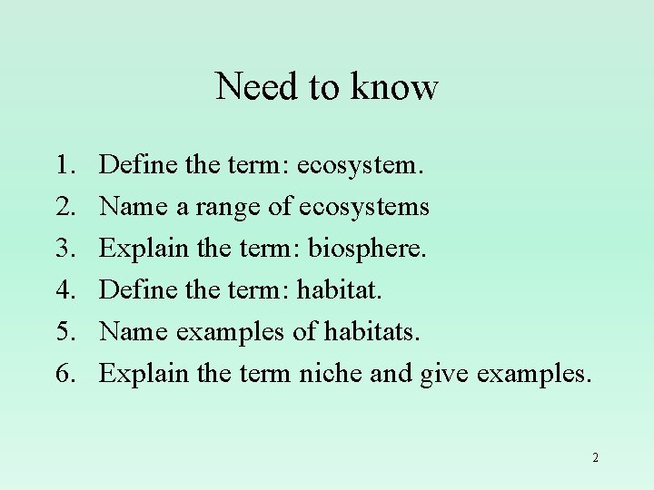 Need to know 1. 2. 3. 4. 5. 6. Define the term: ecosystem. Name