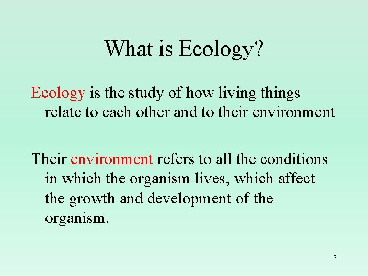 What is Ecology? Ecology is the study of how living things relate to each