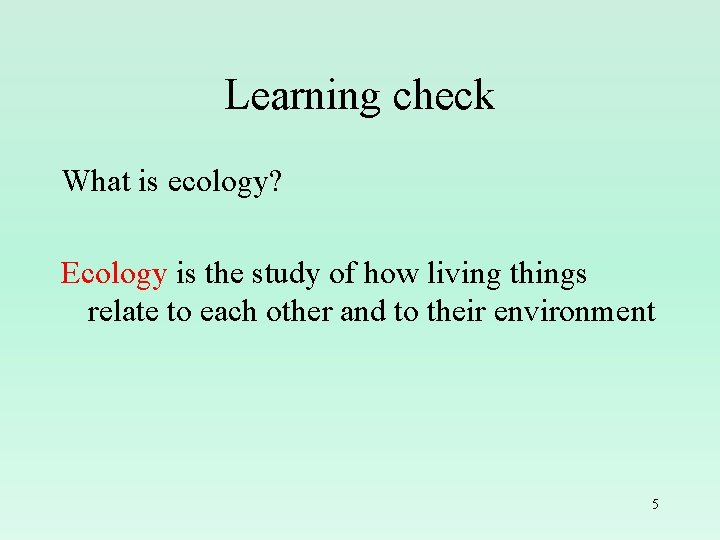 Learning check What is ecology? Ecology is the study of how living things relate
