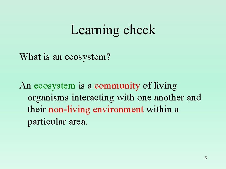 Learning check What is an ecosystem? An ecosystem is a community of living organisms