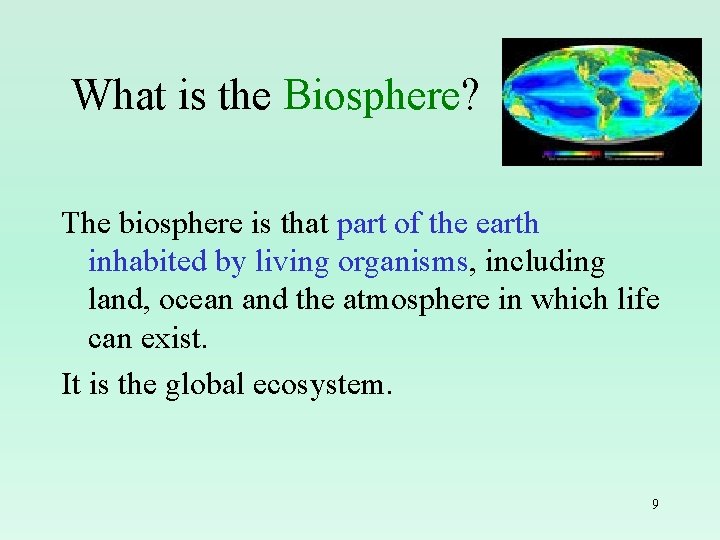 What is the Biosphere? The biosphere is that part of the earth inhabited by