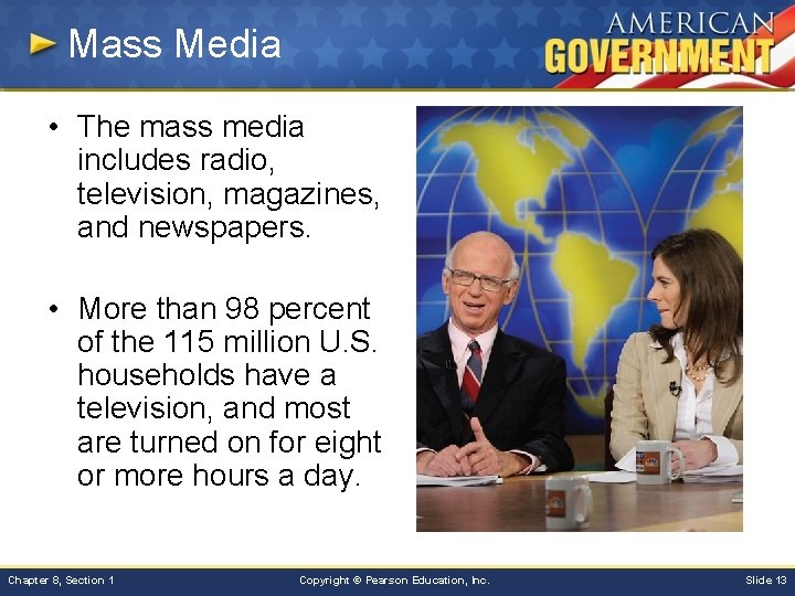 Mass Media • The mass media includes radio, television, magazines, and newspapers. • More