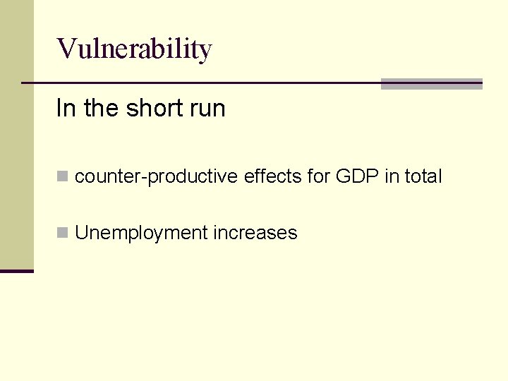 Vulnerability In the short run n counter-productive effects for GDP in total n Unemployment