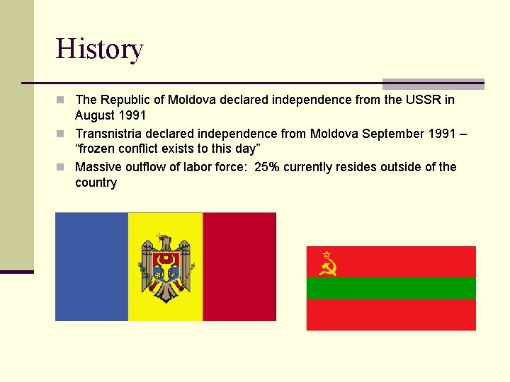 History n The Republic of Moldova declared independence from the USSR in August 1991
