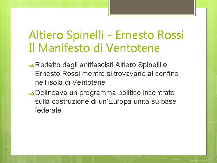 Altiero Spinelli - Ernesto Rossi Il Manifesto di Ventotene Redatto dagli antifascisti Altiero Spinelli