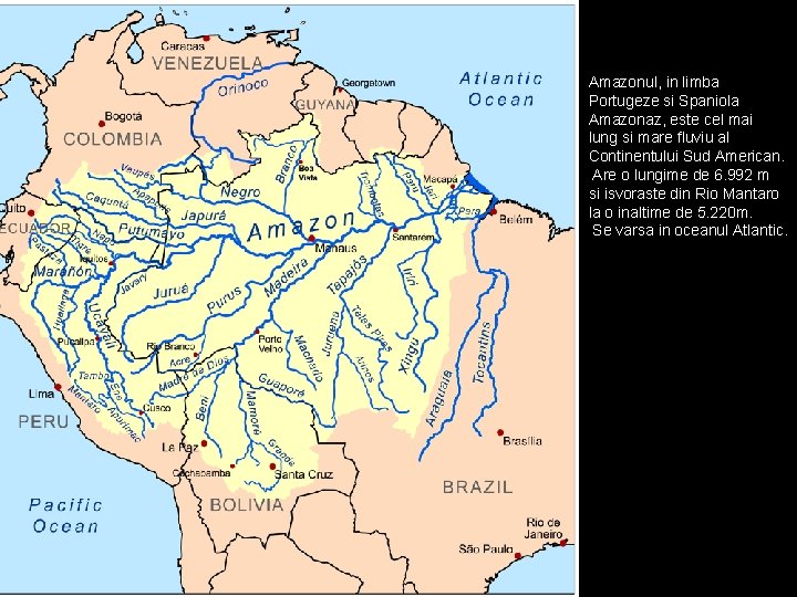 Amazonul, in limba Portugeze si Spaniola Amazonaz, este cel mai lung si mare fluviu