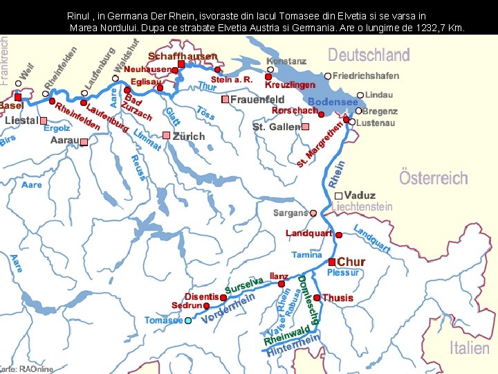 Rinul , in Germana Der Rhein, isvoraste din lacul Tomasee din Elvetia si se