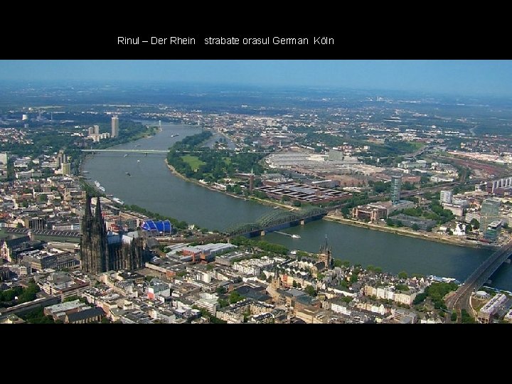 Rinul – Der Rhein strabate orasul German Köln 