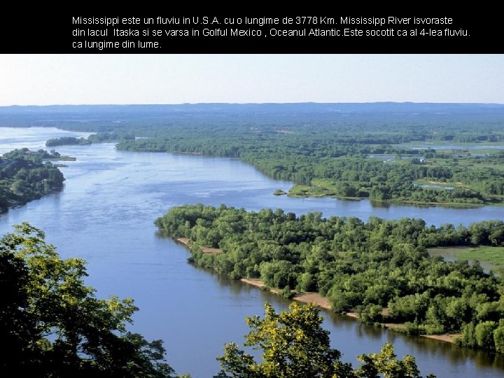 Mississippi este un fluviu in U. S. A. cu o lungime de 3778 Km.