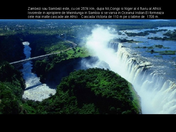 Zambezi sau Sambezi este, cu cei 2574 Km, dupa Nil, Congo si Niger al