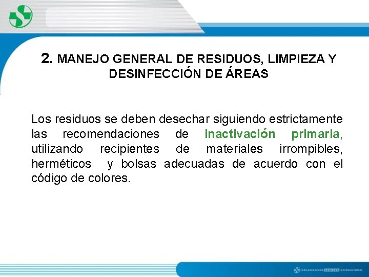 2. MANEJO GENERAL DE RESIDUOS, LIMPIEZA Y DESINFECCIÓN DE ÁREAS Los residuos se deben