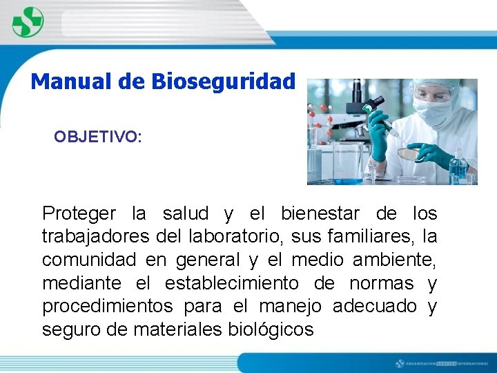 Manual de Bioseguridad OBJETIVO: Proteger la salud y el bienestar de los trabajadores del