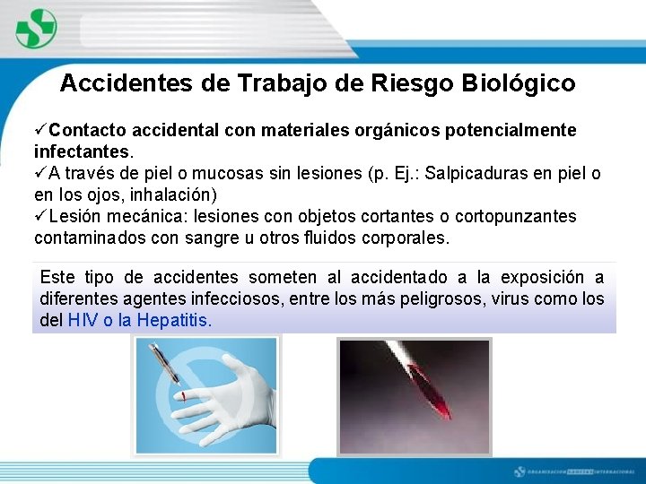 Accidentes de Trabajo de Riesgo Biológico üContacto accidental con materiales orgánicos potencialmente infectantes. üA