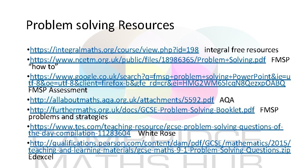  Problem solving Resources • https: //integralmaths. org/course/view. php? id=198 integral free resources •