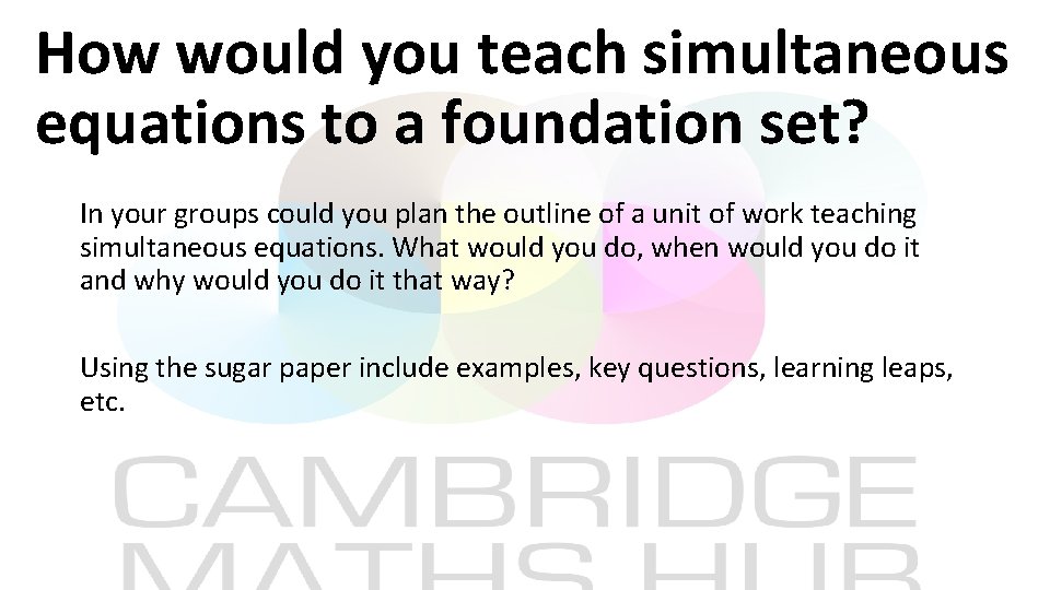 How would you teach simultaneous equations to a foundation set? In your groups could