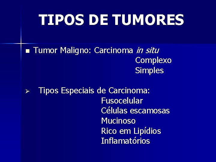 TIPOS DE TUMORES n Ø Tumor Maligno: Carcinoma in situ Complexo Simples Tipos Especiais