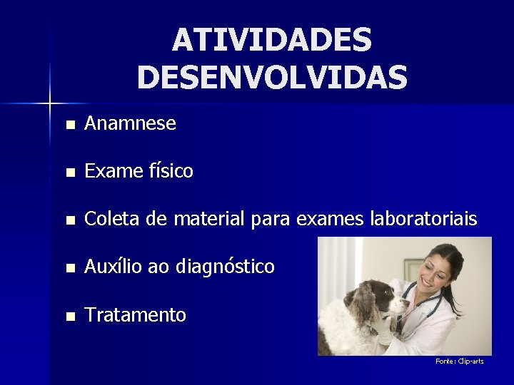 ATIVIDADES DESENVOLVIDAS n Anamnese n Exame físico n Coleta de material para exames laboratoriais