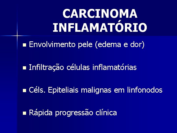 CARCINOMA INFLAMATÓRIO n Envolvimento pele (edema e dor) n Infiltração células inflamatórias n Céls.