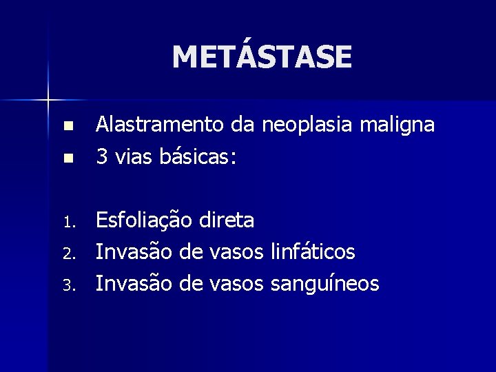 METÁSTASE n n 1. 2. 3. Alastramento da neoplasia maligna 3 vias básicas: Esfoliação