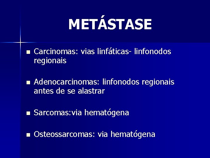 METÁSTASE n Carcinomas: vias linfáticas- linfonodos regionais n Adenocarcinomas: linfonodos regionais antes de se