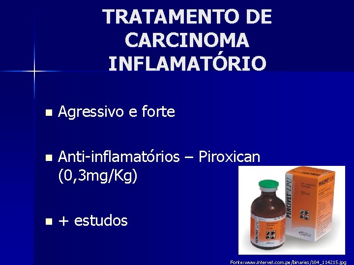 TRATAMENTO DE CARCINOMA INFLAMATÓRIO n Agressivo e forte n Anti-inflamatórios – Piroxican (0, 3