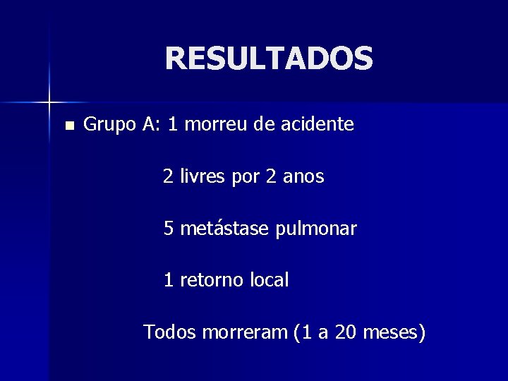 RESULTADOS n Grupo A: 1 morreu de acidente 2 livres por 2 anos 5