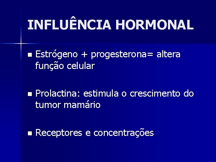 INFLUÊNCIA HORMONAL n Estrógeno + progesterona= altera função celular n Prolactina: estimula o crescimento