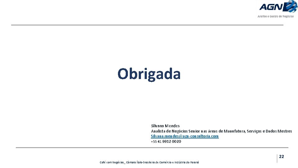 Obrigada Silvana Mendes Analista de Negócios Senior nas áreas de Manufatura, Serviços e Dados