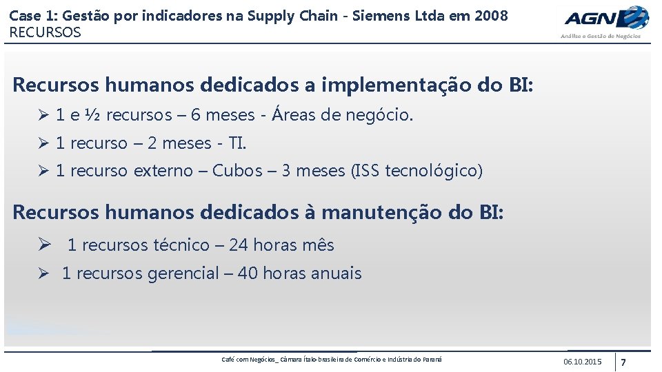 Case 1: Gestão por indicadores na Supply Chain - Siemens Ltda em 2008 RECURSOS